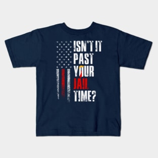 Isn't it past your jail time, Anti Trump Kids T-Shirt